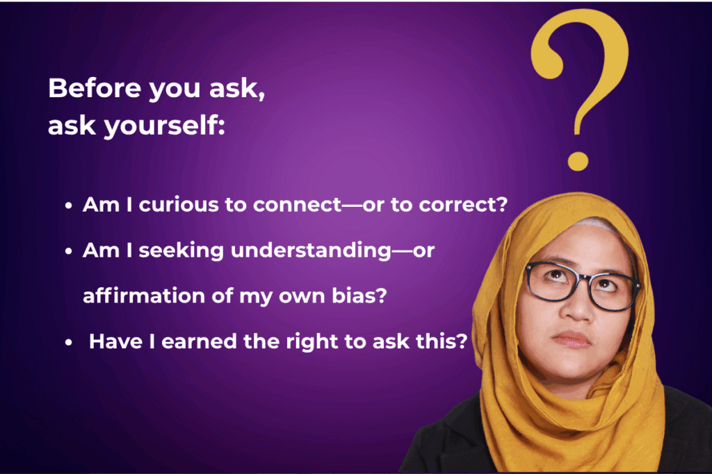 Before you ask, ask yourself. Curiosity in action.